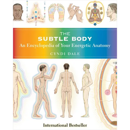 The Subtle Body: An Encyclopedia of Your Energetic Anatomy