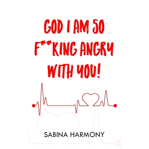 God I Am So F**king Angry with You!