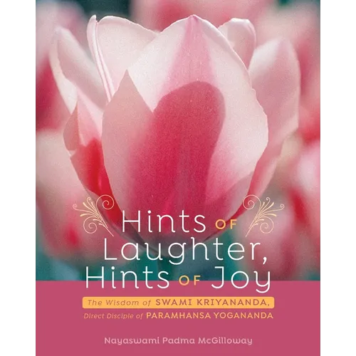 Hints of Laughter, Hints of Joy: The Wisdom of Swami Kriyananda, Direct Disciple of Paramhansa Yogananda