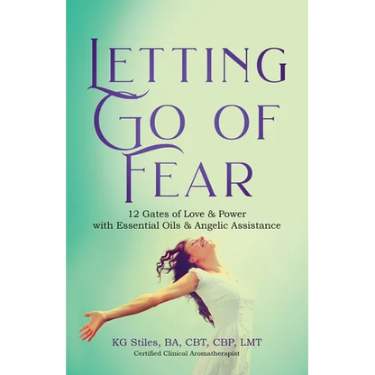 Letting Go of Fear 12 Gates of Love & Power with Essential Oils & Angelic Assistance