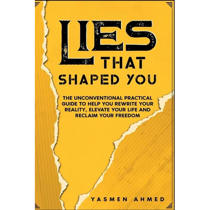 Lies That Shaped You: The Unconventional Practical Guide to Help You Rewrite Your Reality, Elevate Your Life & Reclaim Your Freedom - Paperback