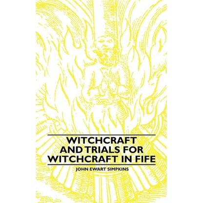 Witchcraft and Trials for Witchcraft in Fife;Examples of Printed Folklore - Hardcover
