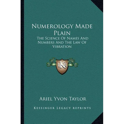 Numerology Made Plain: The Science Of Names And Numbers And The Law Of Vibration