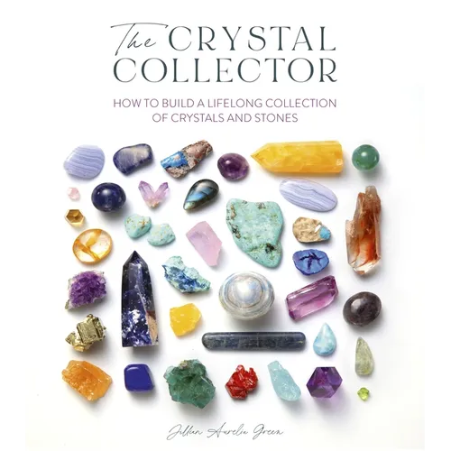 The Crystal Collector: How to Build a Lifelong Collection of Precious Stones - Paperback