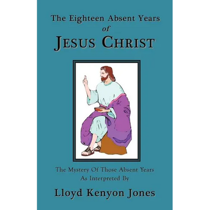 The Eighteen Absent Years of Jesus Christ