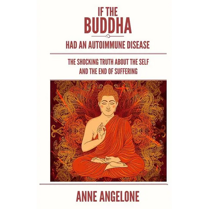 If The Buddha Had An Autoimmune Disease: The Shocking Truth About The Self And The End Of Suffering - Paperback