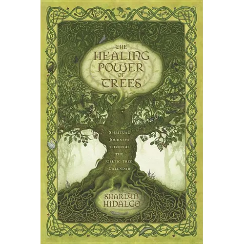 The Healing Power of Trees: Spiritual Journeys Through the Celtic Tree Calendar