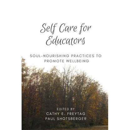 Self Care for Educators: Soul-Nourishing Practices to Promote Wellbeing - Paperback