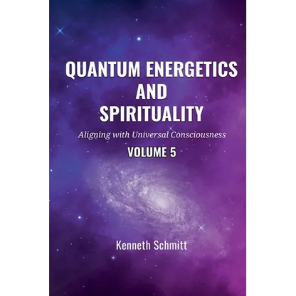 Quantum Energetics and Spirituality Volume 5: Aligning with Universal Consciousness - Paperback
