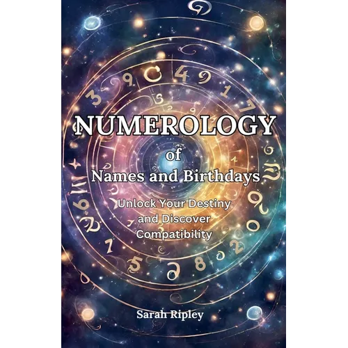 Numerology of Names and Birthdays: Unlock Your Destiny and Discover Compatibility