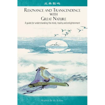 Resonance and Transcendence with Great Nature: A Guide for Understanding the Mind, Reality and Enlightenment - Paperback