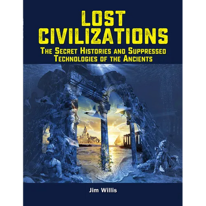 Lost Civilizations: The Secret Histories and Suppressed Technologies of the Ancients - Paperback