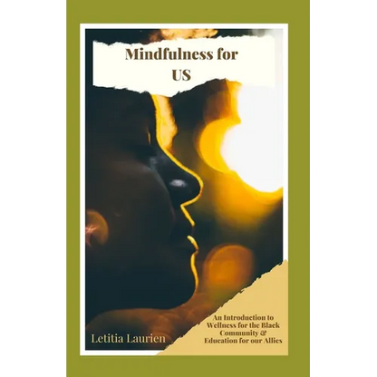 Mindfulness for US: An Introduction to Wellness for the Black Community & Education for our Allies - Paperback