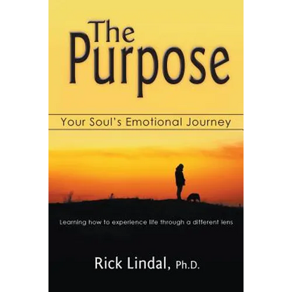 The Purpose: Your Soul's Emotional Journey: Learning How to Experience Life Through a Different Lens - Paperback
