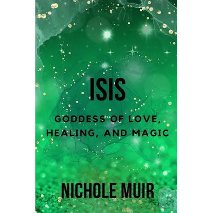 Isis: Goddess of Love, Healing, and Magic