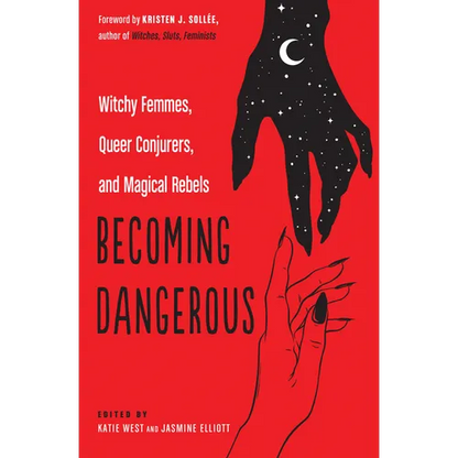 Becoming Dangerous: Witchy Femmes, Queer Conjurers, and Magical Rebels - Paperback