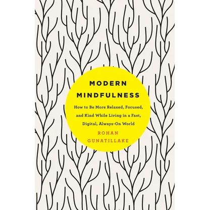 Modern Mindfulness: How to Be More Relaxed, Focused, and Kind While Living in a Fast, Digital, Always-On World