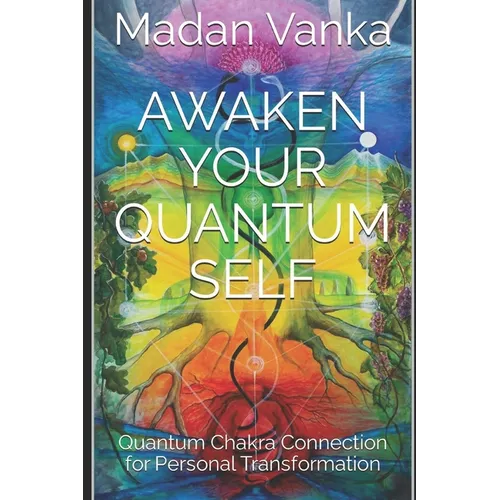 Awaken Your Quantum Self: Quantum Chakra Connection for Personal Transformation