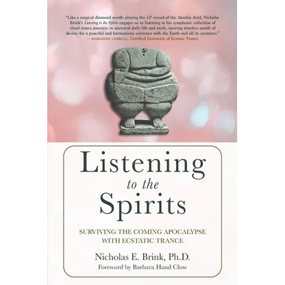 Listening to the Spirits: Surviving the Coming Apocalypse with Ecstatic Trance - Paperback