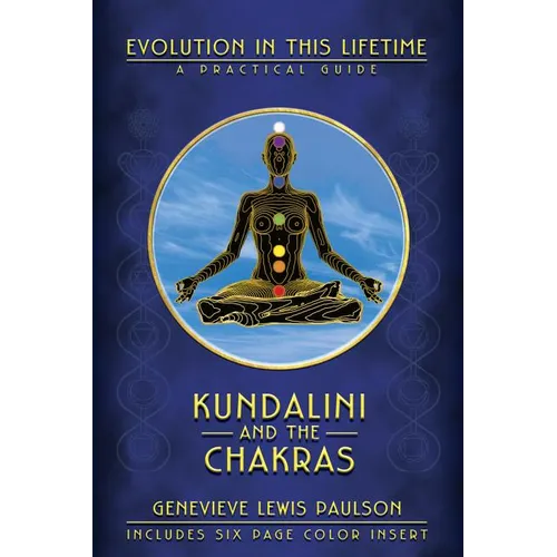 Kundalini and the Chakras: Evolution in This Lifetime: A Practical Guide