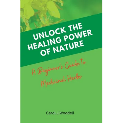 Unlock The Healing Power of Nature: A Beginner's Guide to Medicinal Herbs