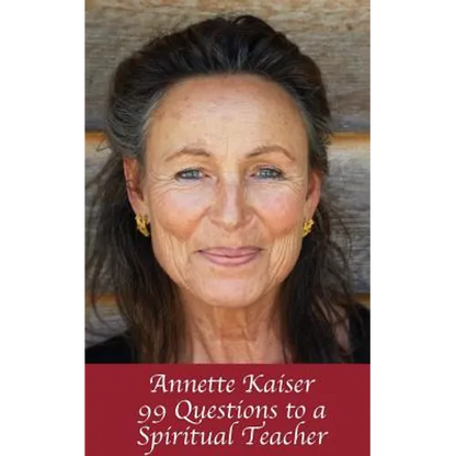 Annette Kaiser: 99 Questions to a Spiritual Teacher