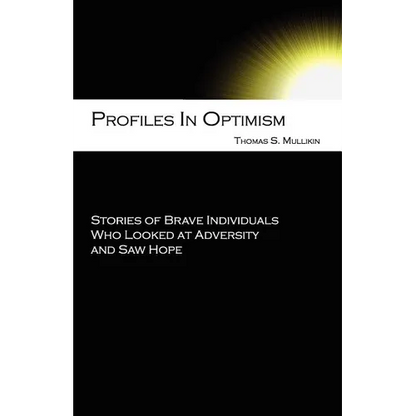 Profiles in Optimism: Stories of Brave Individuals Who Looked at Adversity and Saw Hope