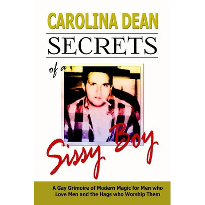 Secrets of a Sissy Boy: A Gay Grimoire of Modern Magic for Men Who Love Men and the Hags Who Worship Them - Paperback