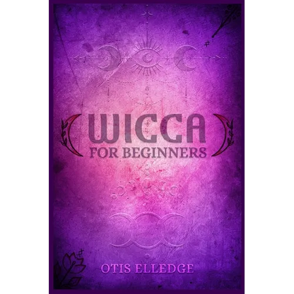 Wicca for Beginners: Guide to Learn the Secrets of Witchcraft with Wiccan Spells, Moon Rituals, Tarot, Meditation, Herbal Power, Crystal, and Candle M - Paperback