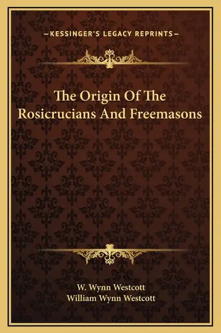 The Origin of the Rosicrucians and Freemasons - Hardcover