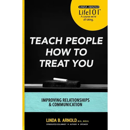 Teach People How to Treat You: Improving Relationships and Communication - Paperback