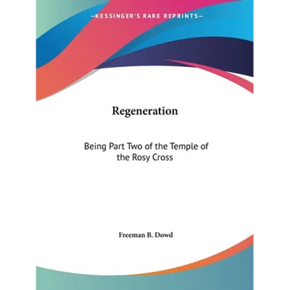 Regeneration: Being Part Two of the Temple of the Rosy Cross