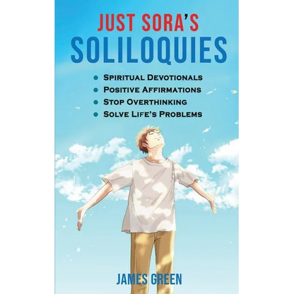 Just Sora's Soliloquies: 50+ Spiritual Devotionals & Positive Affirmations To Attract Happiness, Cultivate Abundance and Wellbeing, Stop Overthinking, - Paperback