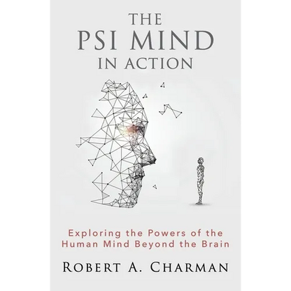 The PSI Mind in Action: Exploring the Powers of the Human Mind beyond the Brain - Paperback