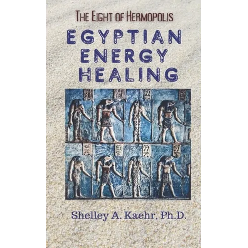 Egyptian Energy Healing: The Eight of Hermopolis