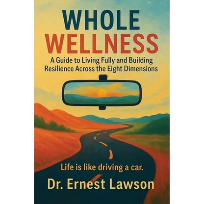 Whole Wellness: A Guide to Living Fully and Building Resilience Across the Eight Dimensions