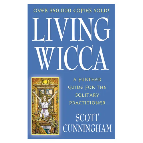 Living Wicca: A Further Guide for the Solitary Practitioner