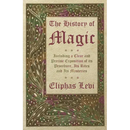 The History of Magic - Including a Clear and Precise Exposition of its Procedure, Its Rites and Its Mysteries - Hardcover