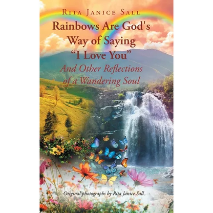 Rainbows are God's Way of Saying "I Love You" And Other Reflections of a Wandering Soul - Hardcover