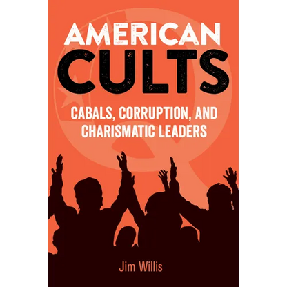American Cults: Cabals, Corruption, and Charismatic Leaders - Hardcover
