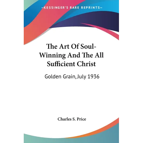 The Art Of Soul-Winning And The All Sufficient Christ: Golden Grain, July 1936