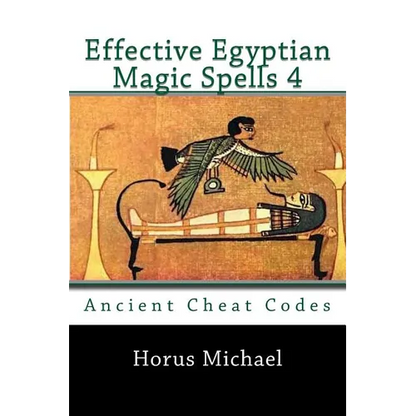 Effective Egyptian Magic Spells 4: Ancient Cheat Codes - Paperback