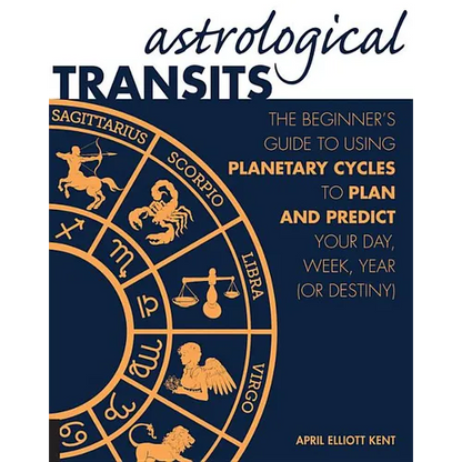Astrological Transits: The Beginner's Guide to Using Planetary Cycles to Plan and Predict Your Day, Week, Year (or Destiny) - Paperback