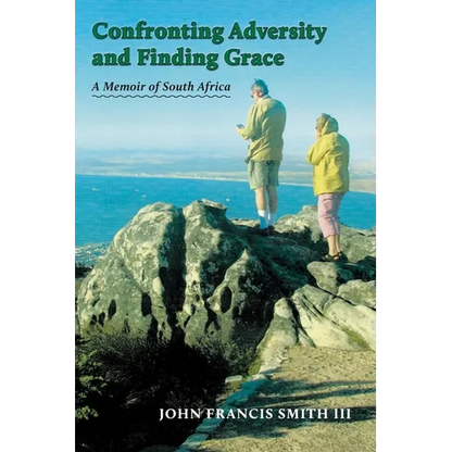 Confronting Adversity and Finding Grace: A Memoir of South Africa - Paperback