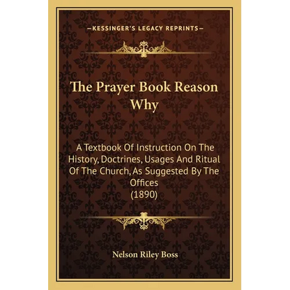 The Prayer Book Reason Why: A Textbook Of Instruction On The History, Doctrines, Usages And Ritual Of The Church, As Suggested By The Offices (189