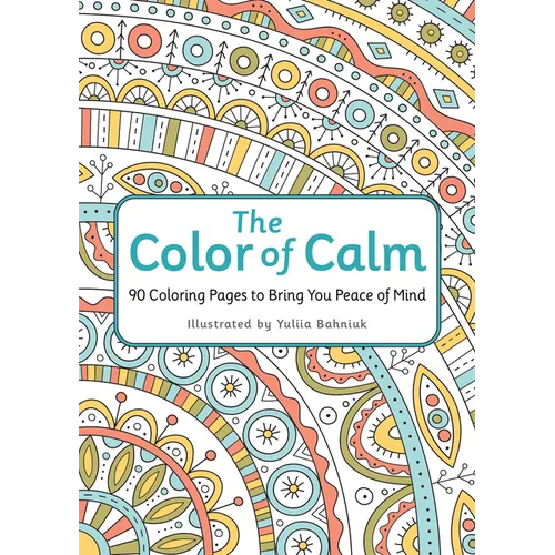 The Color of Calm: 90 Coloring Pages to Bring You Peace of Mind