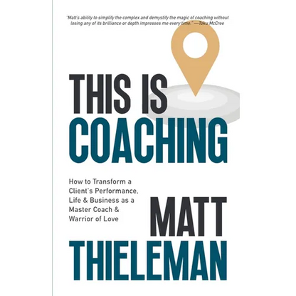 This is Coaching: How to Transform a Client's Performance, Life & Business as a Master Coach & Warrior of Love
