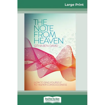 The Note From Heaven: How to Sing Yourself to Higher Consciousness (16pt Large Print Edition)