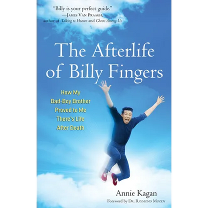 The Afterlife of Billy Fingers: How My Bad-Boy Brother Proved to Me There's Life After Death