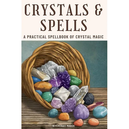 Crystals and Spells: A Practical Spellbook of Crystal Magic - Paperback